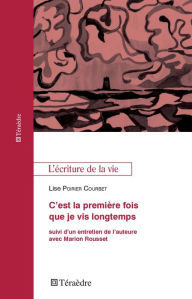 Title: C'est la première fois que je vis longtemps: suivi d'un entretien de l'auteure avec Marion Rousset, Author: Lise Poirier Courbet