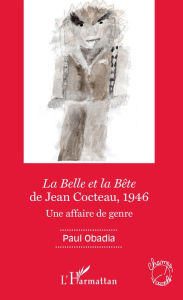Title: La Belle et la Bête de Jean Cocteau, 1946: Une affaire de genre, Author: Paul Obadia