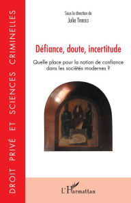 Title: Défiance, doute, incertitude: Quelle place pour la notion de confiance dans les sociétés modernes ?, Author: Julie Tribolo