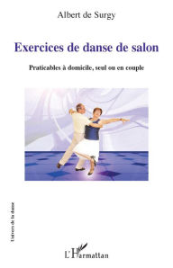 Title: Exercices de danse de salon: Praticables à domicile, seul ou en couple, Author: Albert De Surgy