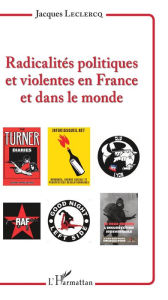 Title: Radicalités politiques et violentes en France et dans le monde, Author: Jacques Leclercq