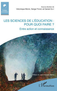 Title: Les sciences de l'éducation : pour quoi faire ?: Entre action et connaissance, Author: Véronique Bedin