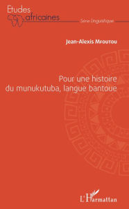 Title: Pour une histoire du munukutuba, langue bantoue, Author: Jean-Alexis Mfoutou