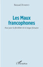 Les Maux francophones: Essai pour la flexibilité de la langue française