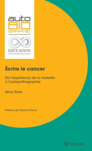 Title: Écrire le cancer: De l'expérience de la maladie à l'autopathographie, Author: Silvia Rossi