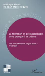 Title: La formation en psychosociologie de la pratique à la théorie: Une intervention de longue durée : le cas EDF, Author: Philippe Alouis