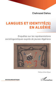 Title: Langues et identité(s) en Algérie: Enquêtes sur les représentations sociolinguistiques auprès de jeunes Algériens., Author: Chahrazed Dahou