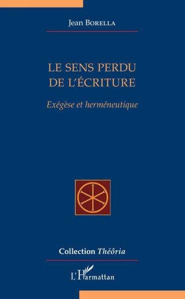 Le sens perdu de l'écriture: Exégèse et herméneutique