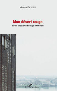 Title: Mon désert rouge: Sur les traces d'un tournage d'Antonioni, Author: Morena Campani