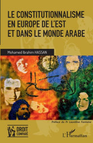 Title: Le constitutionnalisme en Europe de l'Est et dans le monde arabe, Author: Mohamed Ibrahim Hassan