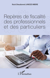 Title: Repères de fiscalité des professionnels et des particuliers, Author: Rock Dieudonné Landze Mbere