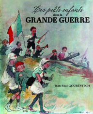Title: Les petits enfants dans la Grande guerre, Author: Jean paul Gourevitch