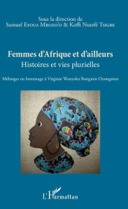 Title: Femmes d'Afrique et d'ailleurs: Histoires et vies plurielles - Mélanges en hommage à Virginie Wanyaka Bonguen Oyongmen, Author: Samuel Efoua Mbozo'o