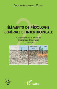Title: Eléments de pédologie générale et intertropicale: Analyse critique et nouvelles orientaions de politique économique, Author: Georges Muyayabantu Mupala