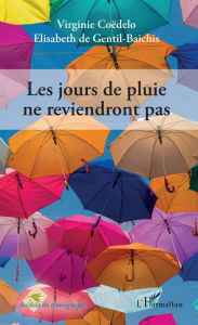 Title: Les jours de pluie ne reviendront pas., Author: Elisabeth de Gentil-Baichis