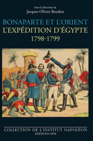 Title: Bonaparte et l'Orient: L'expédition d'Égypte - 1798-1799, Author: Jacques-Olivier BOUDON