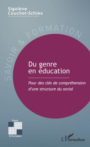 Title: Du genre en éducation: Pour des clés de compréhension d'une structure du social, Author: Sigolène Couchot-Schiex