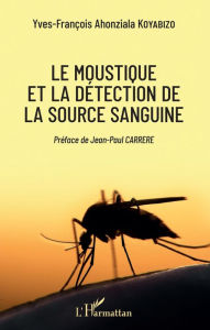 Title: Le moustique et la détection de la source sanguine, Author: Yves-François Ahonziala Koyabizo