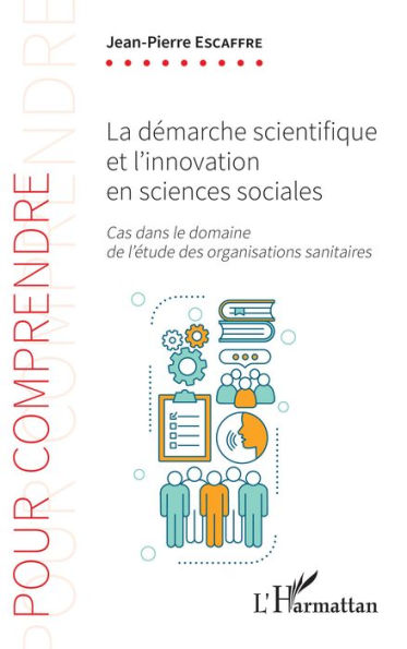 La démarche scientifique et l'innovation en sciences sociales: Cas dans le domaine de l'étude des organisations sanitaires