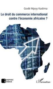 Title: Le droit du commerce international contre l'économie africaine ?, Author: Godé Mpoy Kadima
