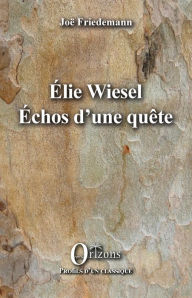 Title: ELIE WIESEL ECHOS D'UNE QUETE, Author: Joë Friedemann