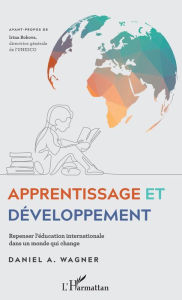 Title: Apprentissage et développement: Repenser l'éducation internationale dans un monde qui change, Author: Daniel A. Wagner