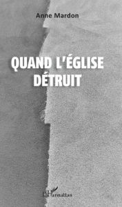 Title: Quand l'Eglise détruit, Author: Anne Mardon