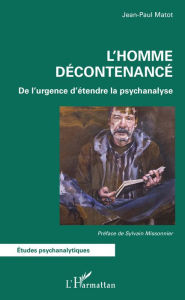 Title: L'Homme décontenancé: De l'urgence d'étendre la psychanalyse, Author: Jean-Paul Matot