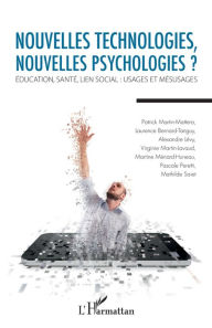 Title: Nouvelles technologies, nouvelles psychologies ?: Education, santé, lien social : usages et mésusages, Author: Editions L'Harmattan