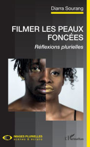 Title: Filmer les peaux foncées: Réflexions plurielles, Author: Diarra Sourang