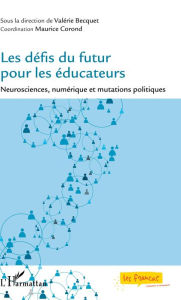 Title: Les défis du futur pour les éducateurs: Neurosciences, numérique et mutations politiques, Author: Valérie Becquet