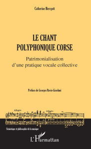 Title: Le chant polyphonique corse: Patrimonialisation d'une pratique vocale collective, Author: Catherine Herrgott
