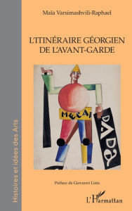 Title: L'Itinéraire Géorgien de l'avant-garde, Author: Maïa Varsimashvili-Raphael