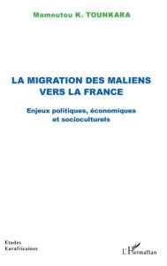 Title: La migration des maliens vers la France: Enjeux politiques, économiques et socioculturels, Author: Mamoutou K. Tounkara