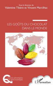 Title: Les Goûts du chocolat dans le monde, Author: Vincent Marcilhac