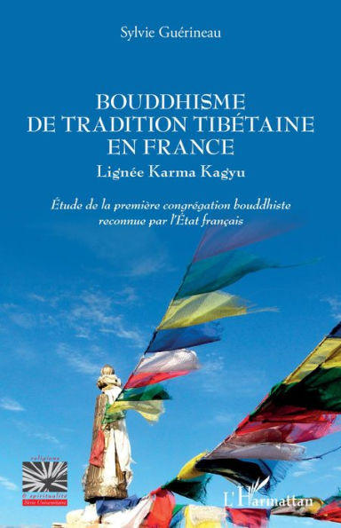Bouddhisme de tradition tibétaine en France: Lignée Karma Kaguy - Etude de la première congrégation bouddhiste reconnue par l'Etat français