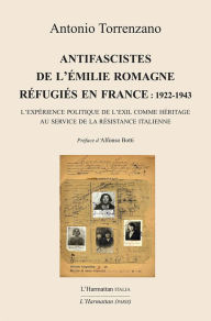 Title: Antifascistes de l'Émilie Romagne réfugiés en France : 1922-1943: L'expérience politique de l'exil comme héritage au service de la résistance italienne, Author: Antonio Torrenzano