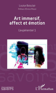 Title: Art immersif, affect et émotion: L'expérientiel 1, Author: Louise Boisclair