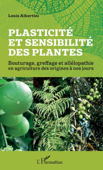 Plasticité et sensibilité des plantes: Bouturage, greffage et allélopathie en agriculture des origines à nos jours