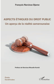 Title: Aspects éthiques du droit public: Un aperçu de la réalité camerounaise, Author: François Narcisse Djame