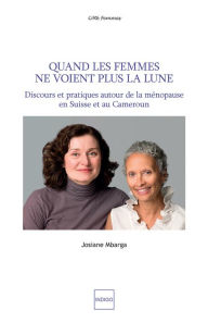 Title: Quand les femmes ne voient plus la lune: Discours et pratiques autour de la ménopause en Suisse et au Cameroun, Author: Josiane Mbarga