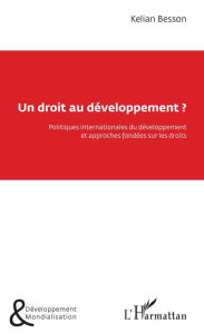 Title: Un droit au développement ?: Politiques internationales du développement et approches fondées sur les droits, Author: Kelian Besson