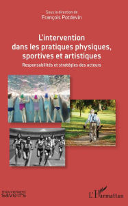 Title: L'intervention dans les pratiques physiques, sportives et artistiques: Responsabilités et stratégies des acteurs, Author: Editions L'Harmattan