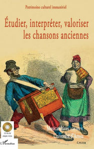 Title: Étudier, interpréter, valoriser les chansons anciennes, Author: Patrimoine culturel immatériel