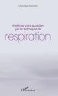 Améliorer votre quotidien par les techniques de respiration