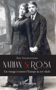 Title: Nathan et Rosa: Un voyage à travers l'Europe au XXe siècle, Author: Eric Strawczynski