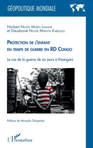 Title: Protection de l'enfant en temps de guerre: en RD Congo - Le cas de la guerre de six jours à Kisangani, Author: Dieudonné Ngoie Mpanya Kabululu