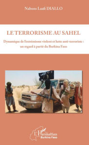 Title: Le terrorisme au Sahel: Dynamique de l'extrémisme violent et lutte anti-terroriste : un regard à partir du Burkina Faso, Author: Nabons Laafi Diallo