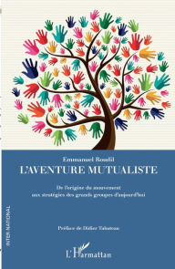 Title: L'aventure mutualiste: De l'origine du mouvement aux stratégies des grands groupes d'aujourd'hui, Author: Emmanuel Roudil