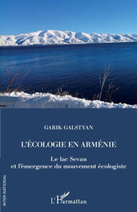 Title: L'écologie en Arménie: Le lac Sevan et l'émergence du mouvement écologiste, Author: Garik Galstyan